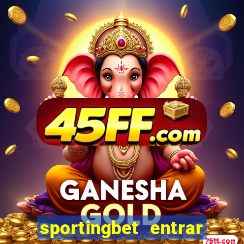 sportingbet entrar na minha conta